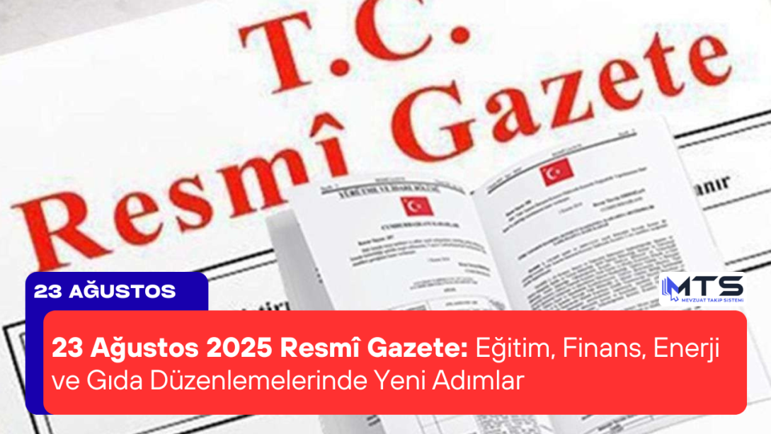 23 Ağustos 2025 Resmî Gazete: Eğitim, Finans, Enerji ve Gıda Düzenlemelerinde Yeni Adımlar
