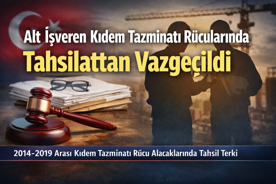Alt işveren kıdem tazminatı rücularında yeni dönem: 2014–2019 için tahsilattan vazgeçildi
