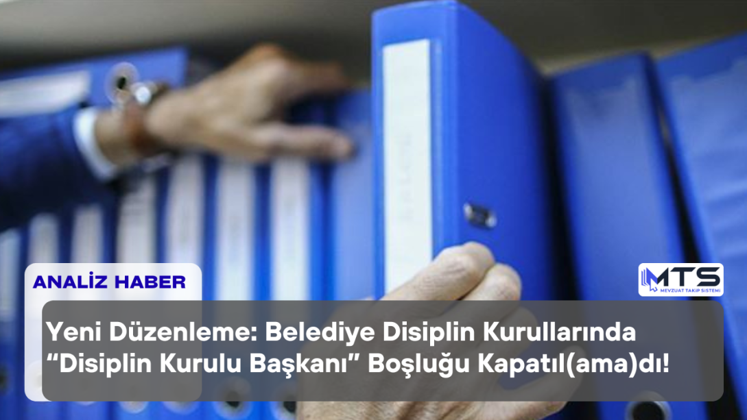 Belediye Disiplin Kurullarında “Disiplin Kurulu Başkanlığı” Boşluğu Kapatıl(ama)dı!