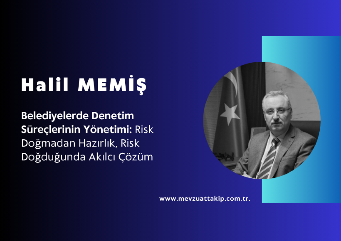 Belediyelerde Denetim Süreçlerinin Yönetimi: Risk Doğmadan Hazırlık, Risk Doğduğunda Akılcı Çözüm