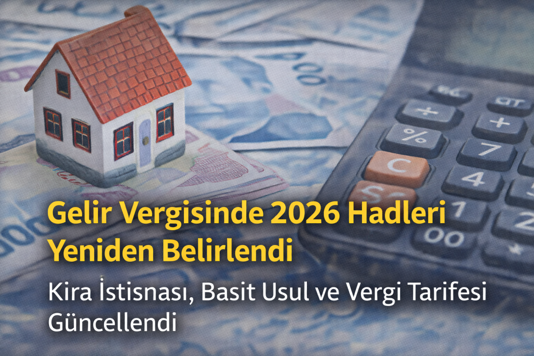 Gelir Vergisinde 2026 Hadleri Yeniden Belirlendi: Kira İstisnası, Basit Usul ve Vergi Tarifesi Güncellendi