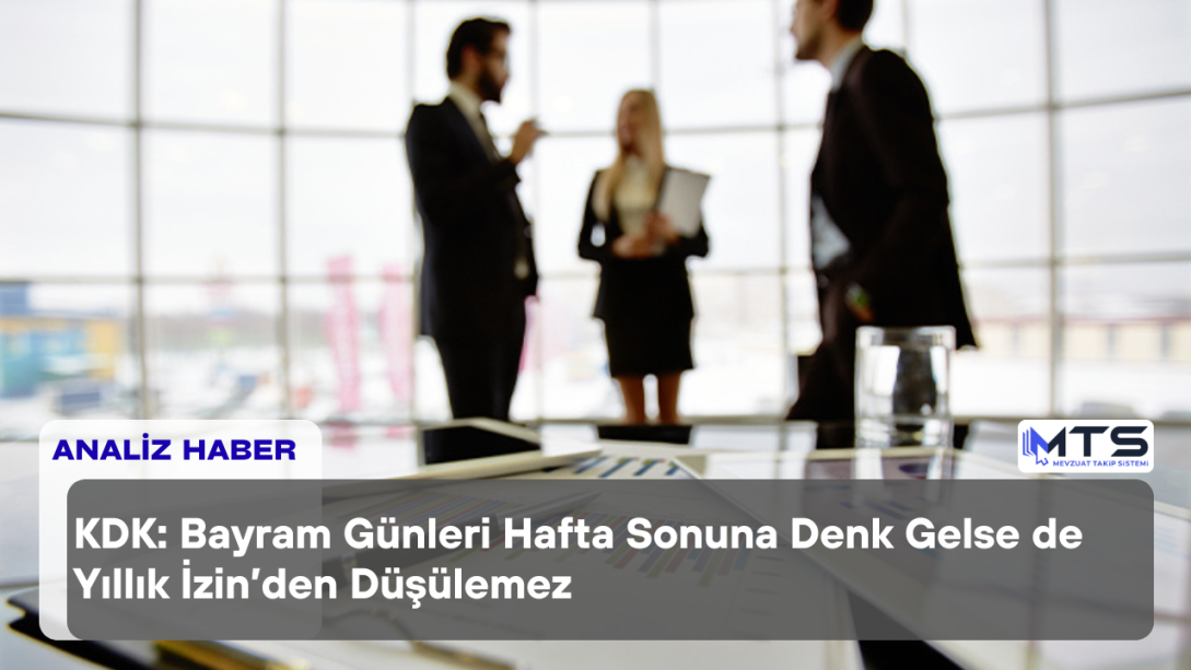 KDK: Bayram Günleri Hafta Sonuna Denk Gelse de Yıllık İzinden Düşülemez
