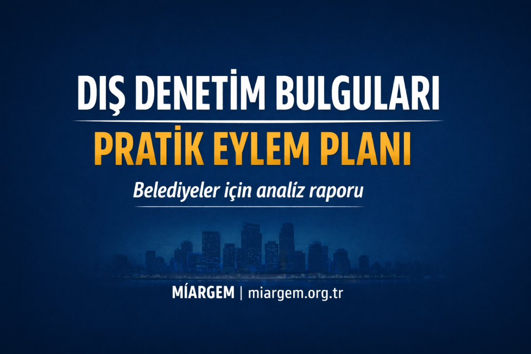 MİARGEM, Belediyelerde Dış Denetim Bulgularını “Pratik Eylem Planı”na Dönüştürdü