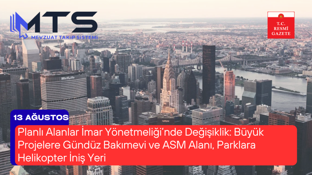Planlı Alanlar İmar Yönetmeliği’nde Değişiklik: Büyük Projelere Gündüz Bakımevi ve ASM Alanı, Parklara Helikopter İniş Yeri