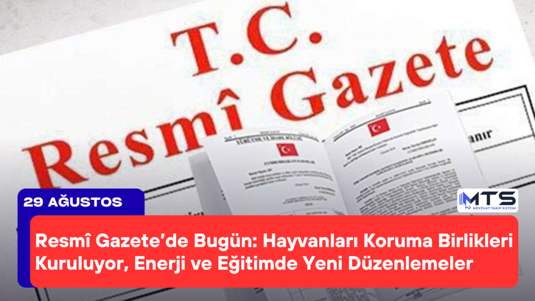 Resmî Gazete’de Bugün: Hayvanları Koruma Birlikleri Kuruluyor, Enerji ve Eğitimde Yeni Düzenlemeler