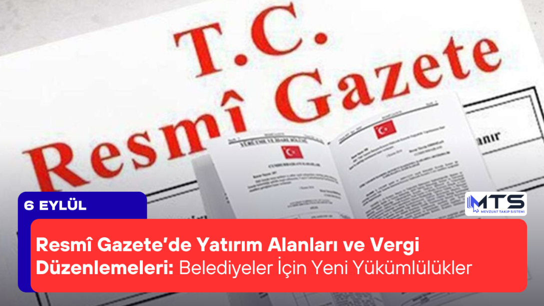 Resmî Gazete’de Yatırım Alanları ve Vergi Düzenlemeleri: Belediyeler İçin Yeni Yükümlülükler