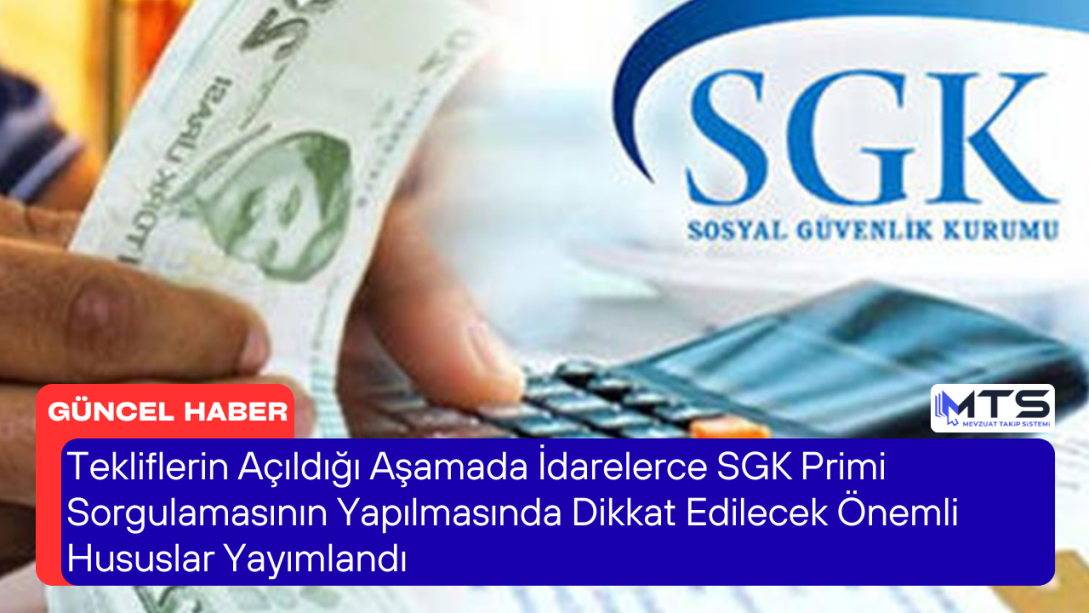 Tekliflerin Açıldığı Aşamada İdarelerce SGK Primi Sorgulamasının Yapılmasında Dikkat Edilecek Önemli Hususlar Yayımlandı