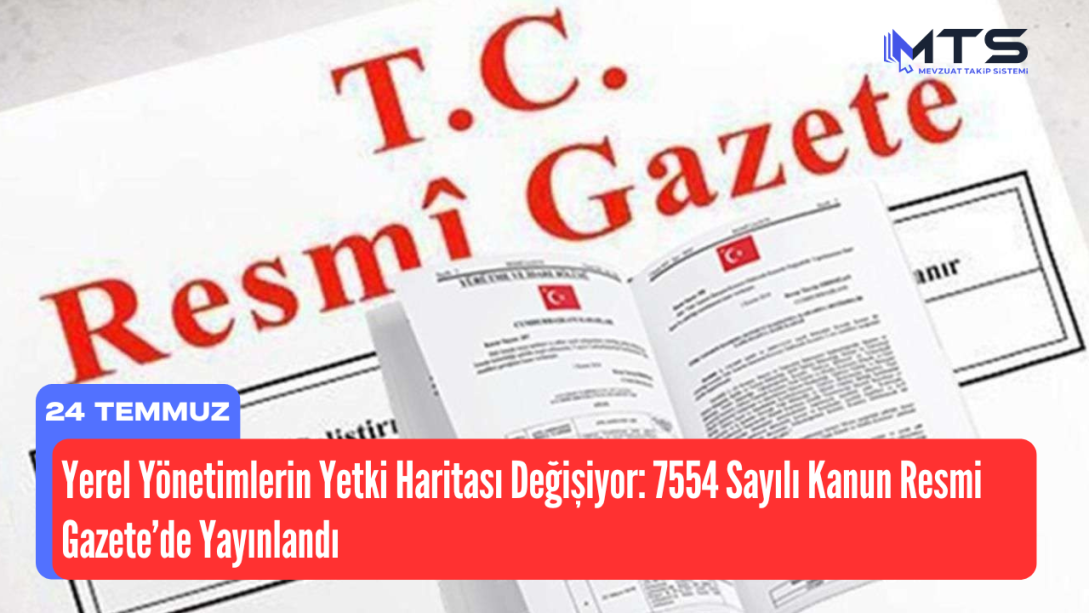 Yerel Yönetimlerin Çevre ve Maden Alanlarında Yetkileri Değişiyor: 7554 Sayılı Kanun Resmi Gazete’de Yayınlandı