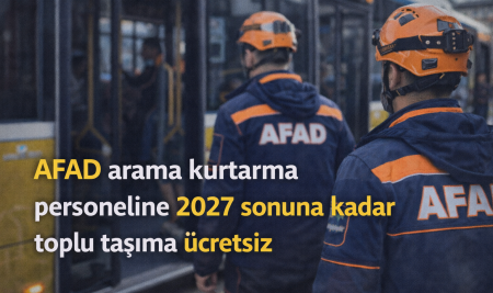 AFAD Arama Kurtarma Personeline 2027 Sonuna Kadar Toplu Taşıma Ücretsiz