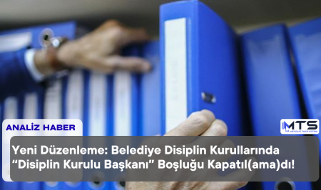 Belediye Disiplin Kurullarında “Disiplin Kurulu Başkanlığı” Boşluğu Kapatıl(ama)dı!