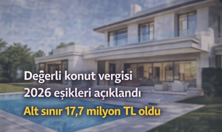 Değerli Konut Vergisinde 2026 Eşikleri Açıklandı: Alt Sınır 17,7 Milyon TL Oldu