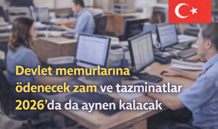 Devlet Memurlarına Ödenecek Zam ve Tazminat Cetvelleri 2026 Yılında da Aynen Uygulanacak