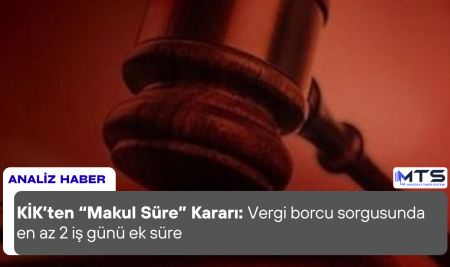 KİK’ten “Makul Süre” Kararı: Vergi borcu sorgusunda en az 2 iş günü ek süre