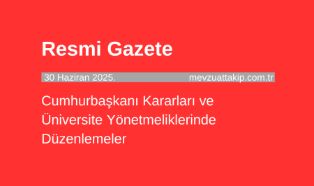 Resmî Gazete: Cumhurbaşkanı Kararları ve Üniversite Yönetmeliklerinde Düzenlemeler