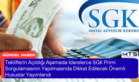 Tekliflerin Açıldığı Aşamada İdarelerce SGK Primi Sorgulamasının Yapılmasında Dikkat Edilecek Önemli Hususlar Yayımlandı
