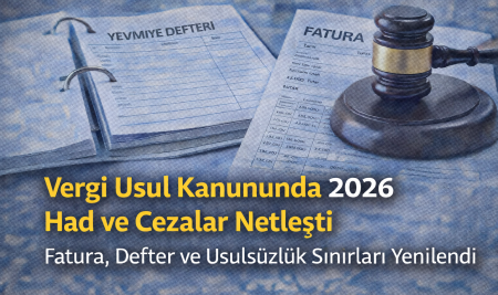 Vergi Usul Kanununda 2026 Had ve Cezaları Açıklandı: Fatura, Defter ve Usulsüzlük Sınırları Yenilendi