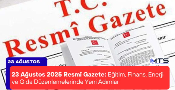 23 Ağustos 2025 Resmî Gazete: Eğitim, Finans, Enerji ve Gıda Düzenlemelerinde Yeni Adımlar