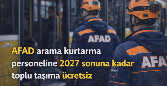 AFAD Arama Kurtarma Personeline 2027 Sonuna Kadar Toplu Taşıma Ücretsiz