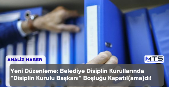 Belediye Disiplin Kurullarında “Disiplin Kurulu Başkanlığı” Boşluğu Kapatıl(ama)dı!