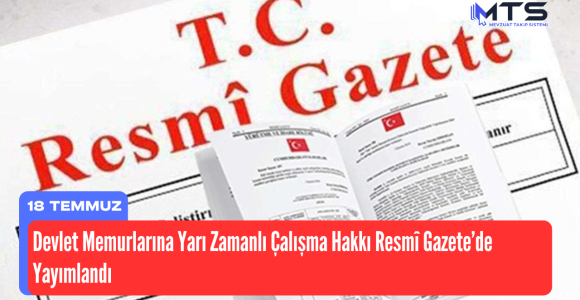 Devlet Memurlarına Yarı Zamanlı Çalışma Hakkı Resmî Gazete’de Yayımlandı