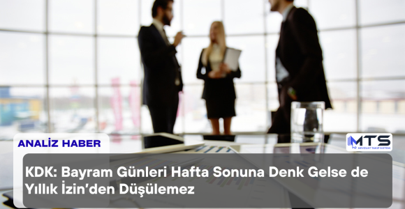 KDK: Bayram Günleri Hafta Sonuna Denk Gelse de Yıllık İzinden Düşülemez